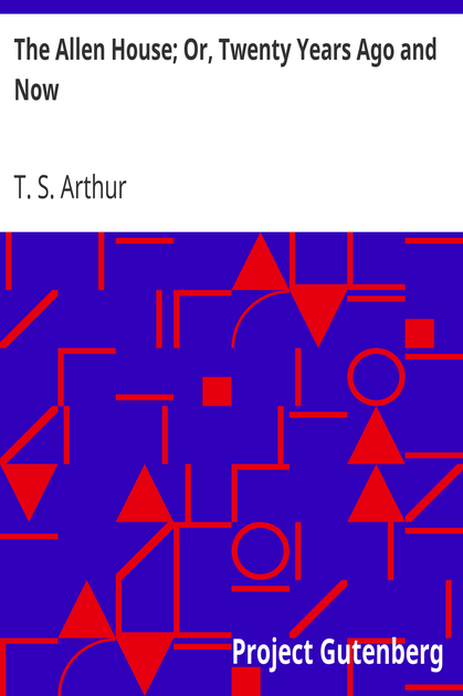 The Allen House; Or, Twenty Years Ago and Now cover
