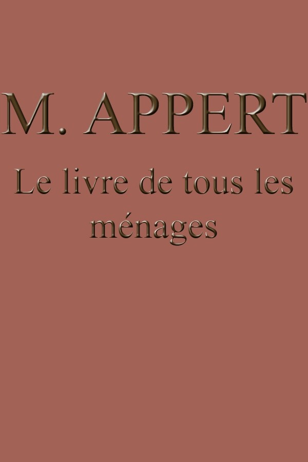 Le livre de tous les ménages / ou l'art de conserver pendant plusieurs années toutes les substances animales et végétales cover
