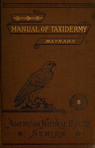 Manual of Taxidermy / A Complete Guide in Collecting and Preserving Birds and Mammals cover