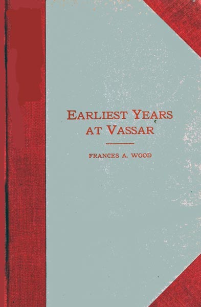 Earliest Years at Vassar: Personal Recollections cover