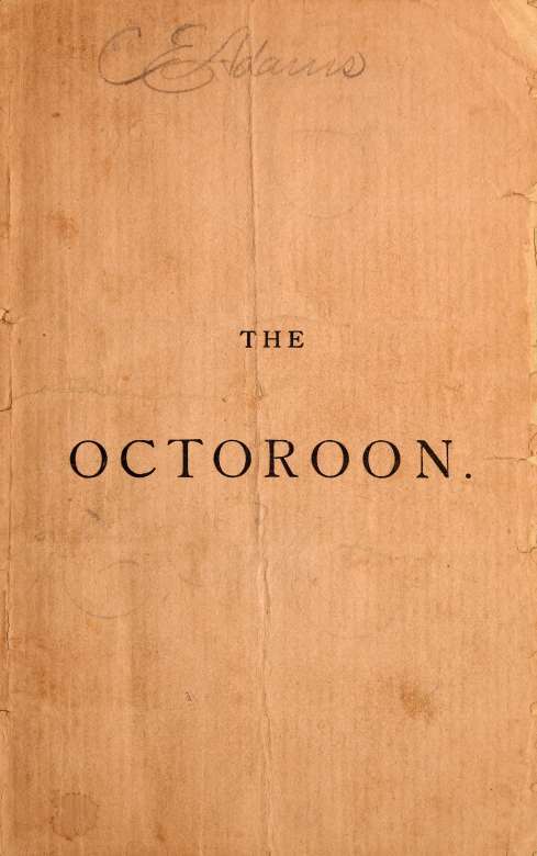 The Octoroon; or, Life in Louisiana. A Play in Five acts cover