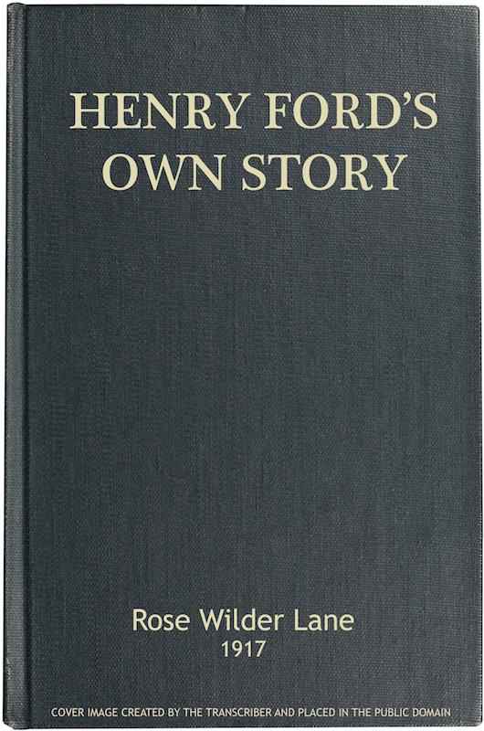 Henry Ford's Own Story / How a Farmer Boy Rose to the Power that goes with Many Millions, Yet Never Lost Touch with Humanity cover