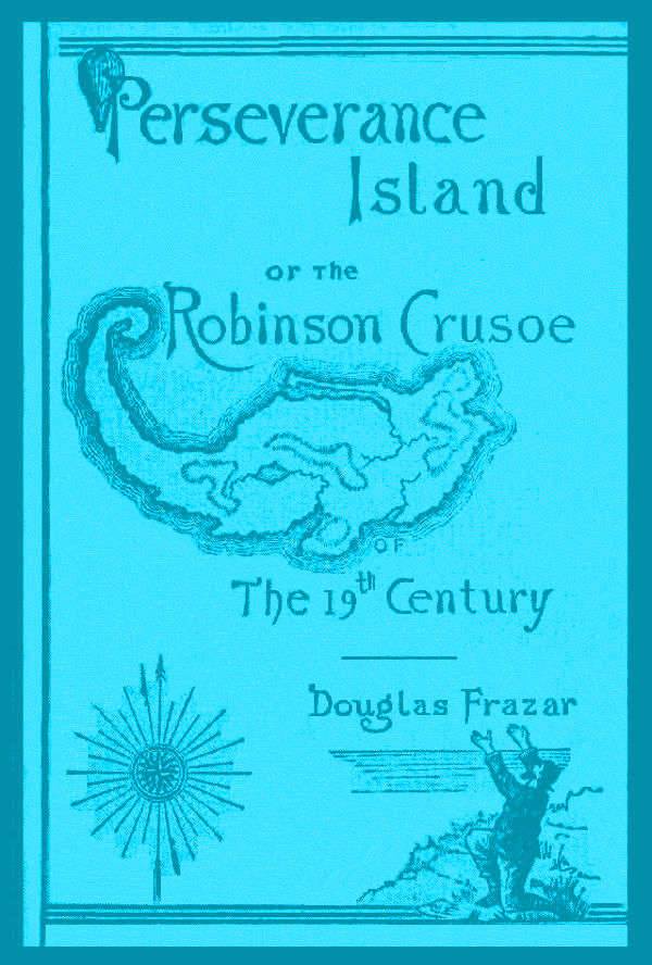 Perseverance Island; Or, The Robinson Crusoe of the Nineteenth Century cover
