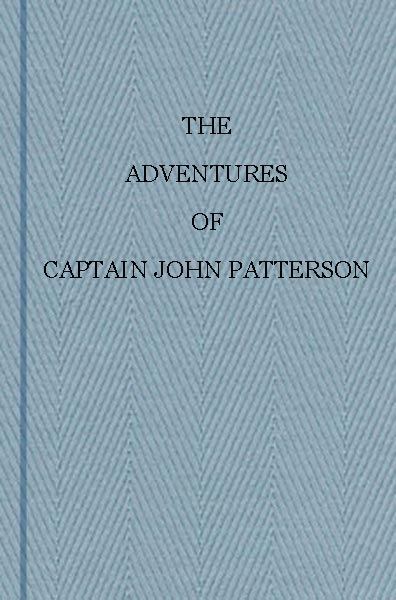 The Adventures of Captain John Patterson / With Notices of the Officers, &c. of the 50th, or Queen's Own Regiment from 1807 to 1821 cover