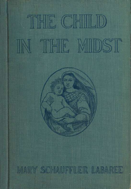 The Child in the Midst / A Comparative Study of Child Welfare in Christian and Non-Christian Lands cover