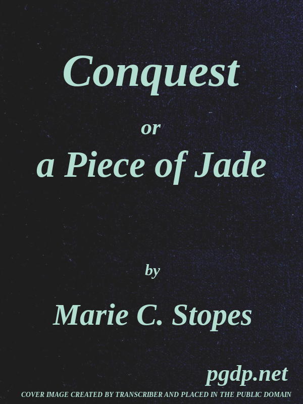 Conquest; Or, A Piece of Jade; a New Play in Three Acts cover