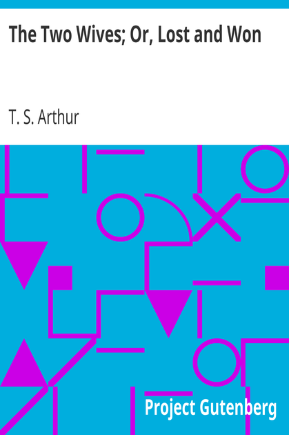 The Two Wives; Or, Lost and Won cover