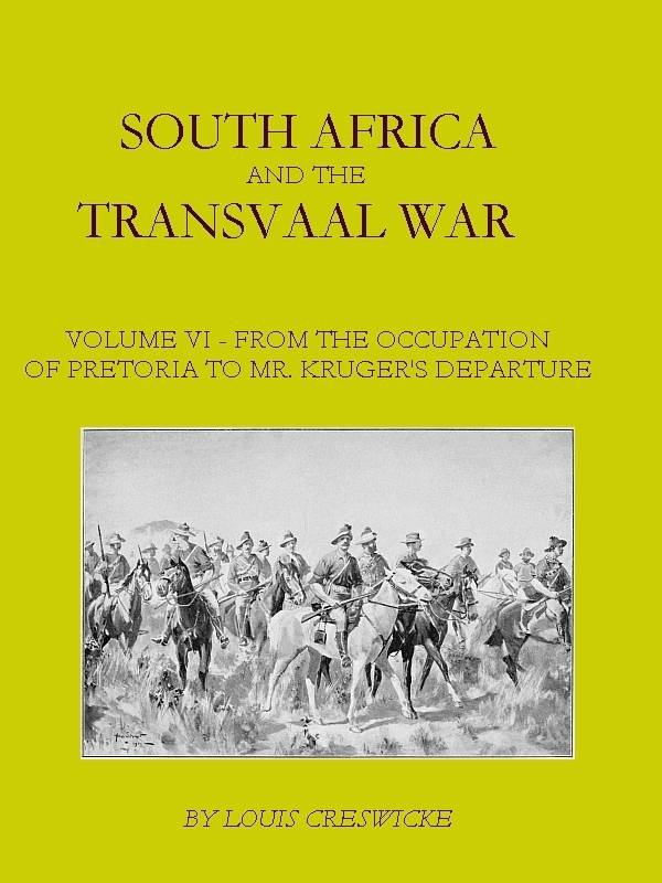 South Africa and the Transvaal War, Vol. 6 (of 8) / From the Occupation of Pretoria to Mr. Kruger's Departure from South Africa, with a Summarised Account of the Guerilla War to March 1901 cover