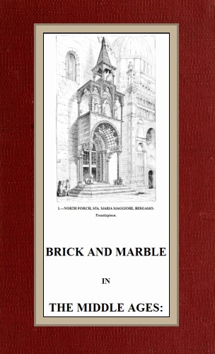 Brick and Marble in the Middle Ages: Notes of Tours in the North of Italy cover