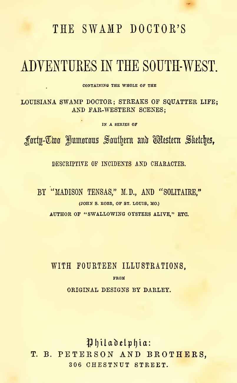 The Swamp Doctor's Adventures in The South-West / Containing the Whole of The Louisiana Swamp Doctor; Streaks of Squatter Life; and Far-Western Scenes; In a Series of Forty-Two Humorous Southern and Western Sketches, Descriptive of Incidents and Character cover