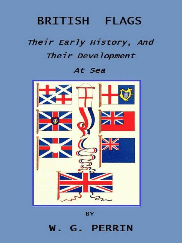British Flags: Their Early History, and Their Development at Sea / With an Account of the Origin of the Flag as a National Device cover