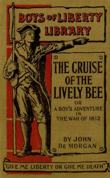 The Cruise of the "Lively Bee"; Or, A Boy's Adventures in the War of 1812 cover