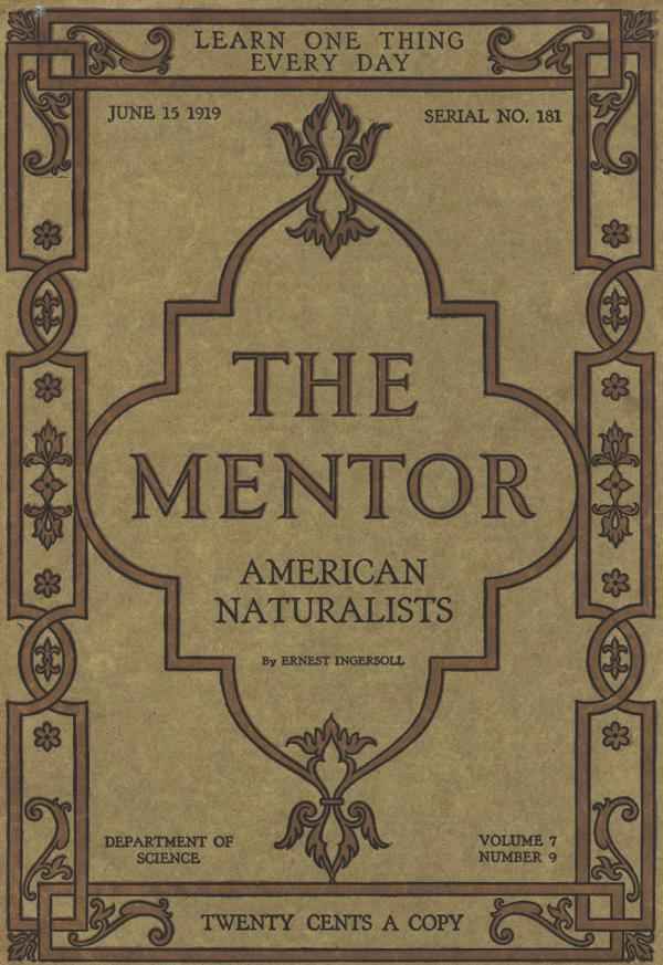 The Mentor: American Naturalists, Vol. 7, Num. 9, Serial No. 181, June 15, 1919 cover