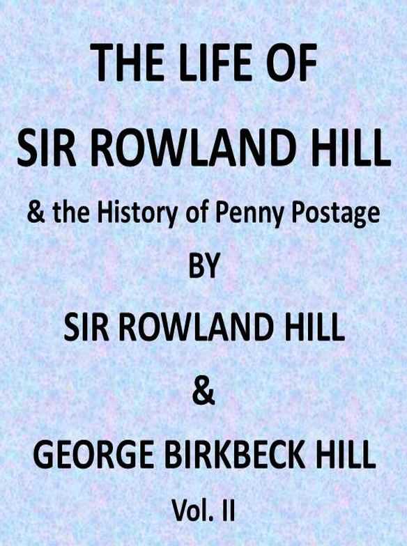 The Life of Sir Rowland Hill and the History of Penny Postage, Vol. 2 (of 2) cover