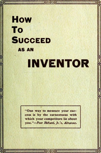 How to Succeed as an Inventor / Showing the Wonderful Possibilities in the Field of Invention; the Dangers to Be Avoided; the Inventions Needed; How to Perfect and Develop New Ideas to the Money Making Stage cover