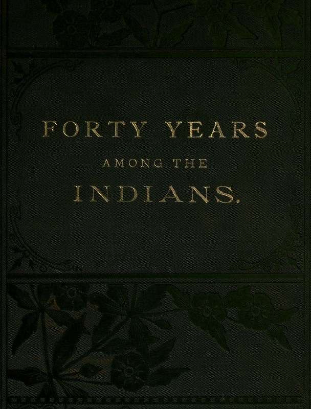 Forty Years Among the Indians / A true yet thrilling narrative of the author's experiences among the natives cover
