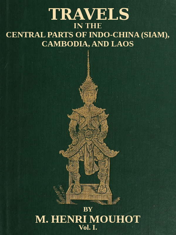Travels in the Central Parts of Indo-China (Siam), Cambodia, and Laos (Vol. 1 of 2) / During the Years 1858, 1859, and 1860 cover