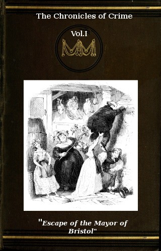 The Chronicles of Crime or The New Newgate Calendar. v. 1/2 / being a series of memoirs and anecdotes of notorious characters who have outraged the laws of Great Britain from the earliest period to 1841. cover