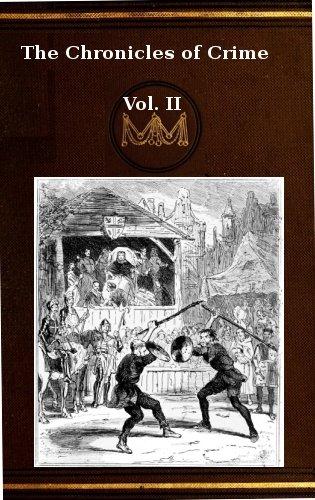 The Chronicles of Crime or The New Newgate Calendar. v. 2/2 / being a series of memoirs and anecdotes of notorious characters who have outraged the laws of Great Britain from the earliest period to 1841 cover