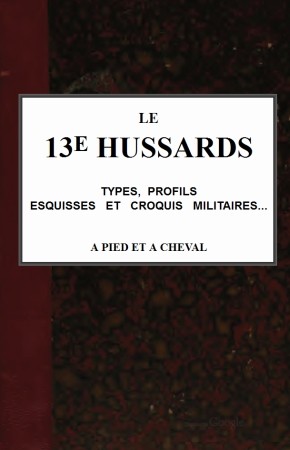 Le 13e Hussards, types, profils, esquisses et croquis militaires... á pied et á cheval cover