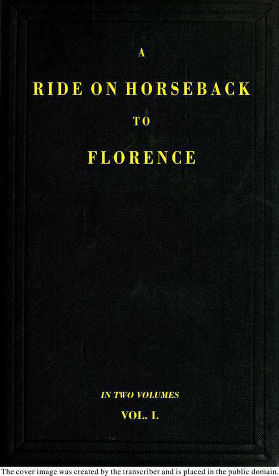 A Ride on Horseback to Florence Through France and Switzerland. Vol. 1 of 2 / Described in a Series of Letters by a Lady cover