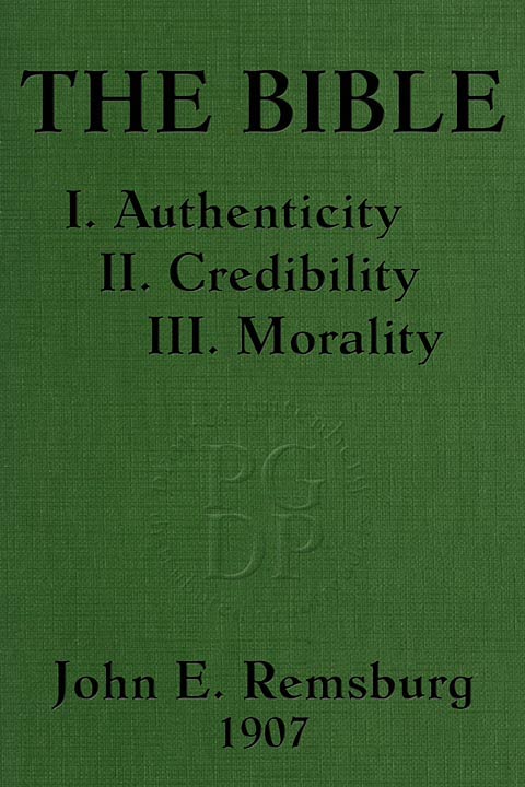 The Bible: I. Authenticity II. Credibility III. Morality cover