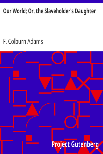Our World; Or, the Slaveholder's Daughter cover