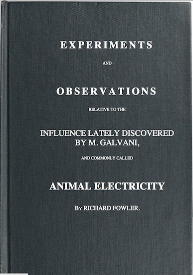 Experiments and Observations Relative to the Influence Lately Discovered by M. Galvani and Commonly Called Animal Electricity cover