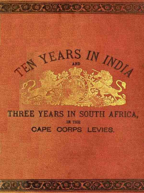 Ten Years in India, in the 16th Queen's Lancers, and Three Years in South Africa, in the Cape Corps Levies cover