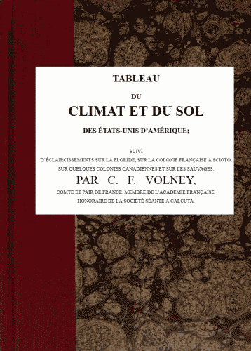 Tableau du climat et du sol des États-Unis d'Amérique / Suivi d'éclaircissemens sur la Floride, sur la colonie française au Scioto, sur quelques colonies canadiennes, et sur les sauvages cover