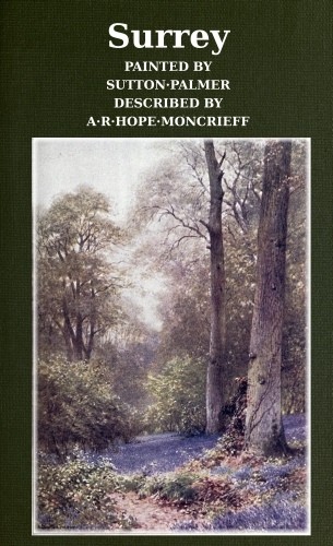 Surrey / Painted by Sutton Palmer; Described by A.R. Hope Moncrieff cover