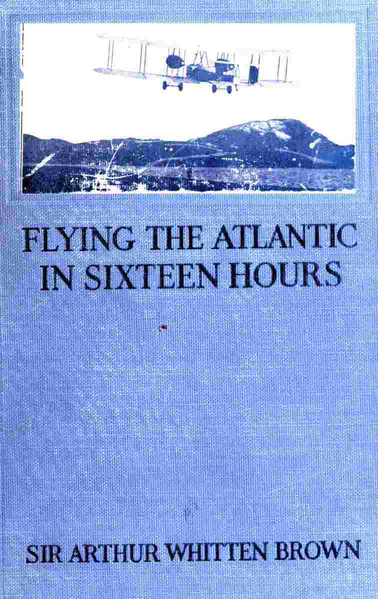Flying the Atlantic in Sixteen Hours / With a Discussion of Aircraft in Commerce and Transportation cover