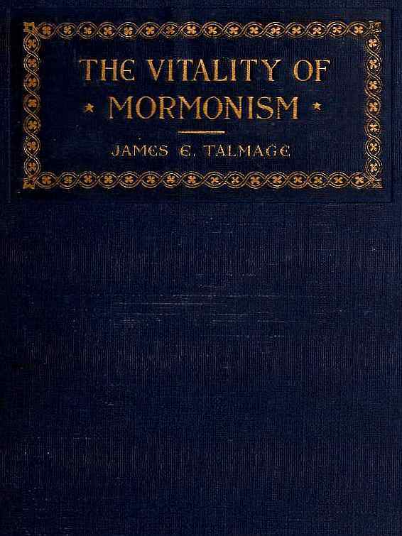 The Vitality of Mormonism: Brief Essays on Distinctive Doctrines of the Church of Jesus Christ of Latter-day Saints cover