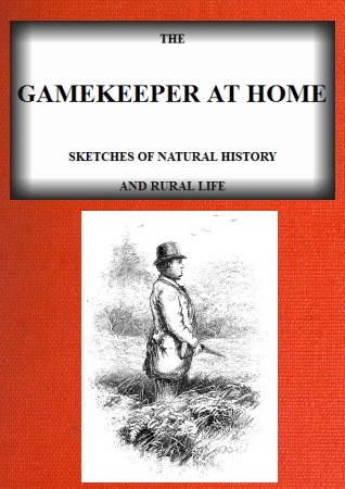 The Gamekeeper at Home: Sketches of natural history and rural life (Illustrated) cover