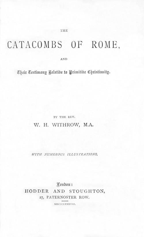 The Catacombs of Rome, and Their Testimony Relative to Primitive Christianity cover