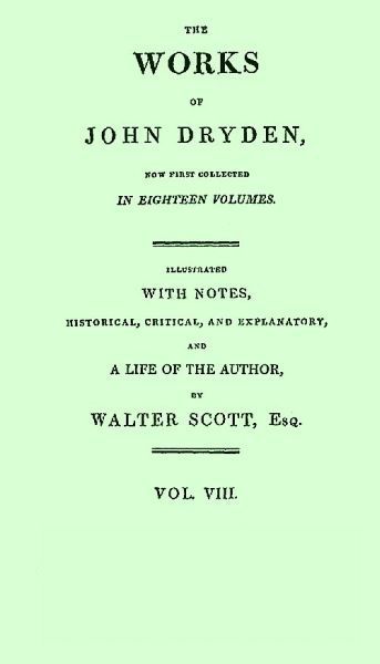 The works of John Dryden, now first collected in eighteen volumes. Volume 08 cover