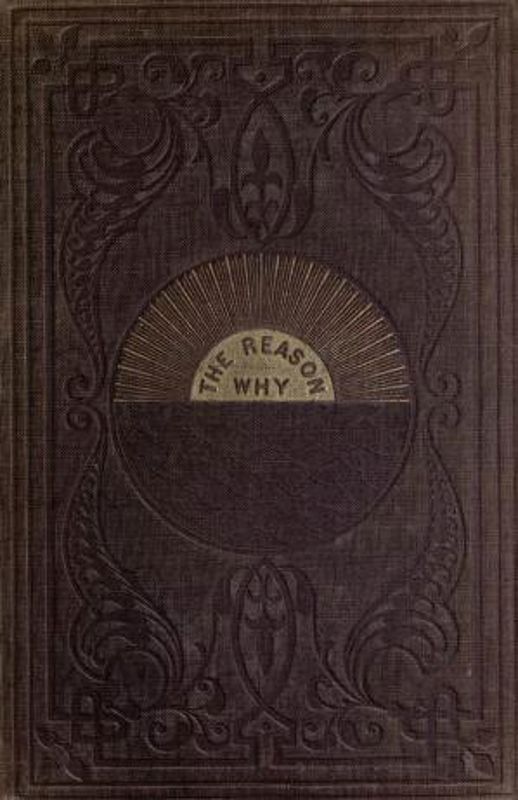 The Reason Why / A Careful Collection of Many Hundreds of Reasons for Things Which, Though Generally Believed, Are Imperfectly Understood cover