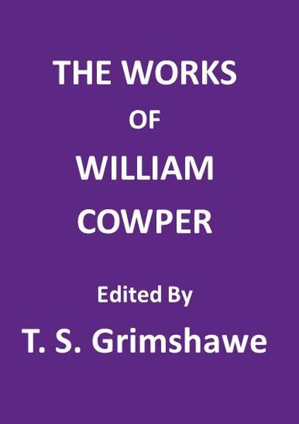 The Works of William Cowper / His life, letters, and poems, now first completed by the introduction of Cowper's private correspondence cover