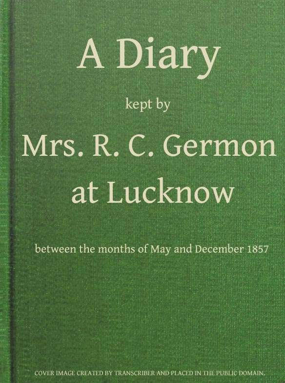 A Diary Kept by Mrs. R. C. Germon, at Lucknow, Between the Months of May and December, 1857 cover