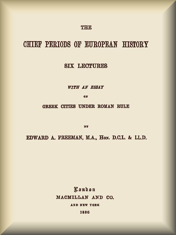 The Chief Periods of European History / Six lectures read in the University of Oxford in Trinity term, 1885 cover