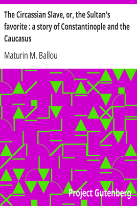 The Circassian Slave, or, the Sultan's favorite : a story of Constantinople and the Caucasus cover