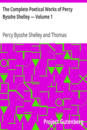 The Complete Poetical Works of Percy Bysshe Shelley — Volume 1 cover
