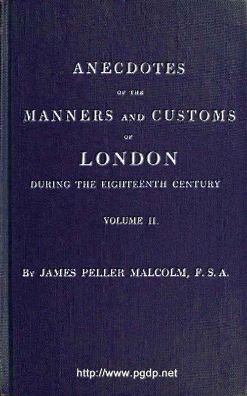 Anecdotes of the Manners and Customs of London during the Eighteenth Century; Vol. 2 (of 2) / Including the Charities, Depravities, Dresses, and Amusements etc. cover