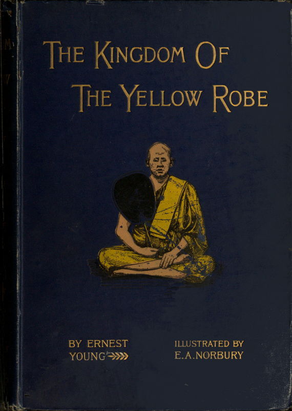 The Kingdom of the Yellow Robe / Being Sketches of the Domestic and Religious Rites and Ceremonies of the Siamese cover