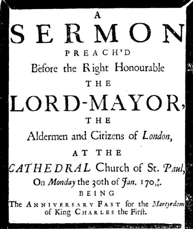 A sermon preach'd before the Right Honourable the Lord-Mayor : the aldermen and citizens of London / at the Cathedral-Church of St. Paul on Monday the 30th of Jan. 1709/10 being the anniversary fast for the Martyrdom of King Charles cover