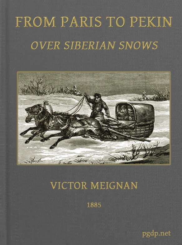 From Paris to Pekin over Siberian Snows / A Narrative of a Journey by Sledge over the Snows of European Russia and Siberia, by Caravan Through Mongolia, Across the Gobi Desert and the Great Wall, and by Mule Palanquin Through China to Pekin cover