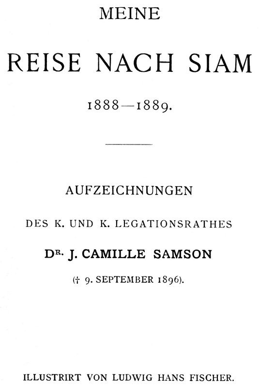 Meine Reise nach Siam 1888-1889. / Aufzeichnungen des k. und k. Legationsrathes Dr. J. Camille Samson cover