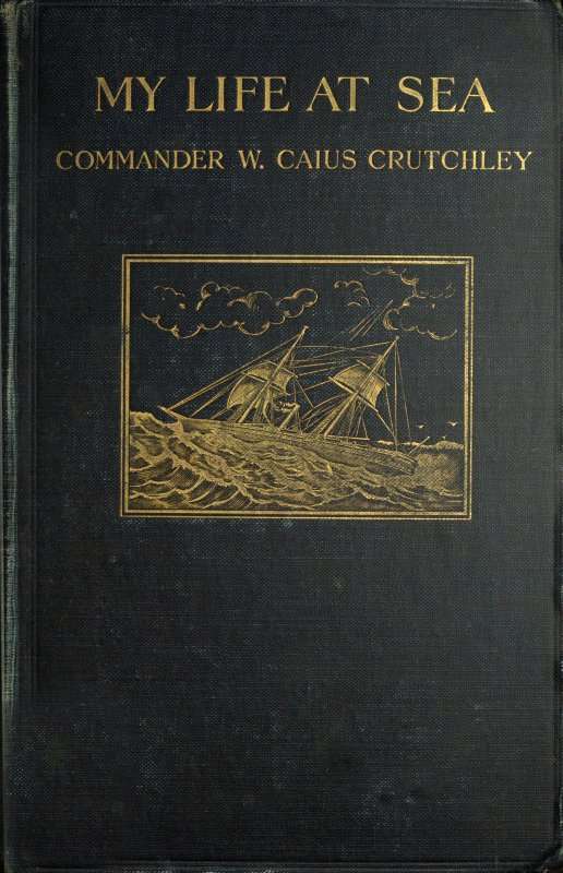 My Life at Sea / being a "yarn" loosely spun for the purpose of holding together certain reminiscences of the transition period from sail to steam in the British mercantile marine (1863-1894) cover