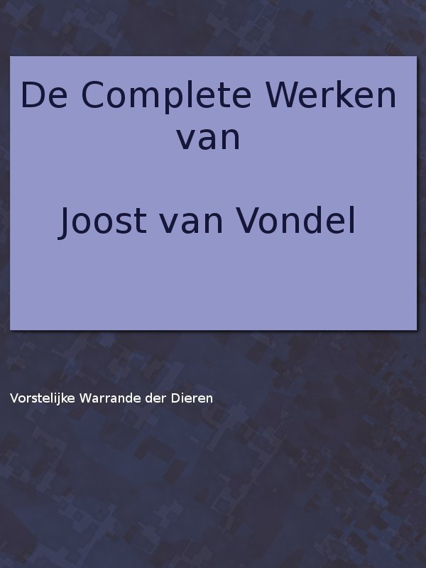 De complete werken van Joost van Vondel. Vorstelijke warande der dieren cover