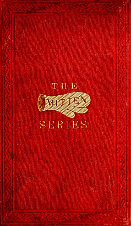 The Orphan's Home Mittens, and George's Account of the Battle of Roanoke Island / Being the Sixth and Last Book of the Series cover